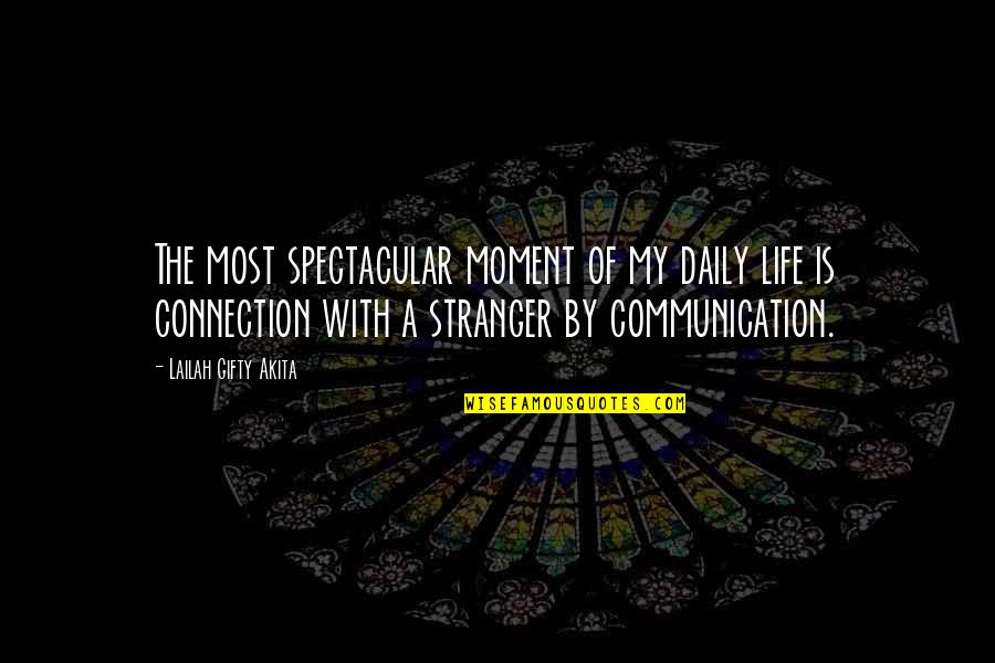 Moment Of My Life Quotes By Lailah Gifty Akita: The most spectacular moment of my daily life