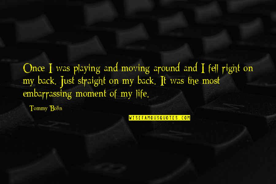 Moment Of My Life Quotes By Tommy Bolin: Once I was playing and moving around and