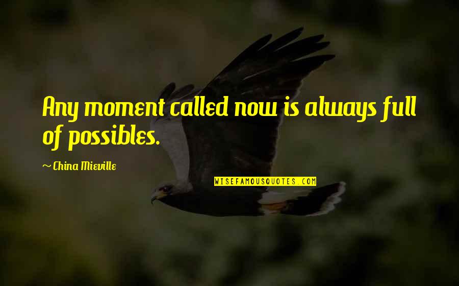 Moment Of Quotes By China Mieville: Any moment called now is always full of