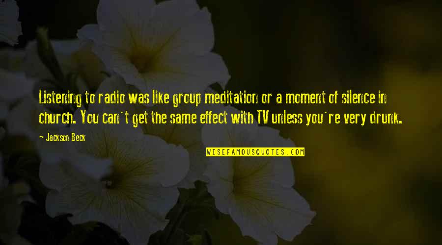 Moment Of Quotes By Jackson Beck: Listening to radio was like group meditation or Moment Of Quotes By Jackson Beck: Listening to radio was like group meditation or