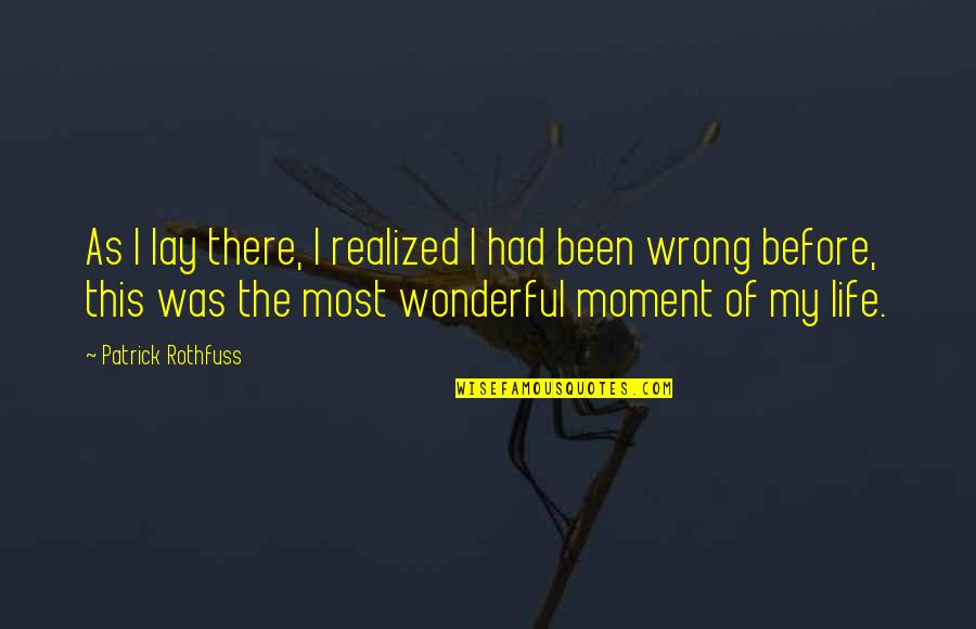 Moment Of Quotes By Patrick Rothfuss: As I lay there, I realized I had Moment Of Quotes By Patrick Rothfuss: As I lay there, I realized I had