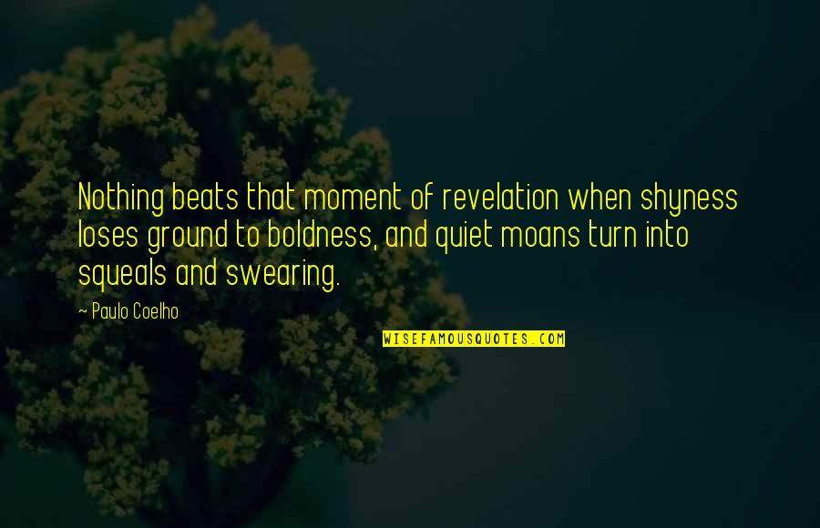 Moment Of Quotes By Paulo Coelho: Nothing beats that moment of revelation when shyness Moment Of Quotes By Paulo Coelho: Nothing beats that moment of revelation when shyness