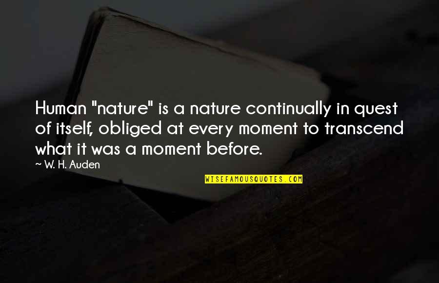 Moment Of Quotes By W. H. Auden: Human "nature" is a nature continually in quest