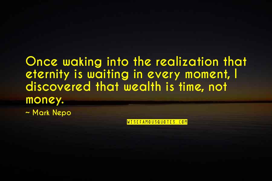 Moment Of Realization Quotes By Mark Nepo: Once waking into the realization that eternity is