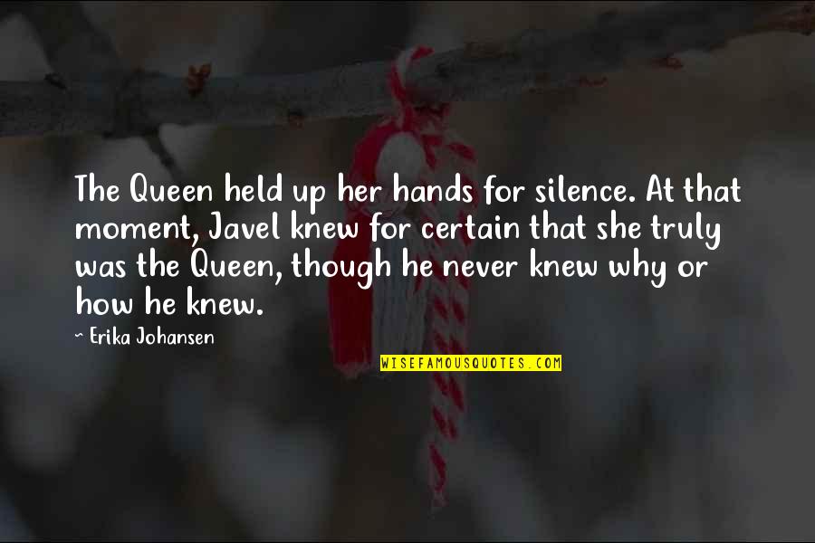 Moment Of Silence Quotes By Erika Johansen: The Queen held up her hands for silence.