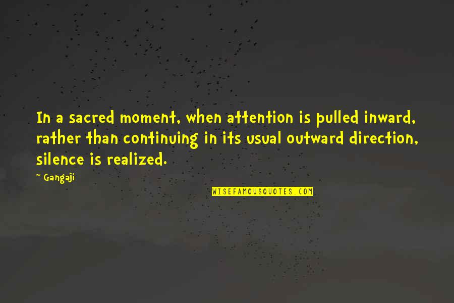 Moment Of Silence Quotes By Gangaji: In a sacred moment, when attention is pulled