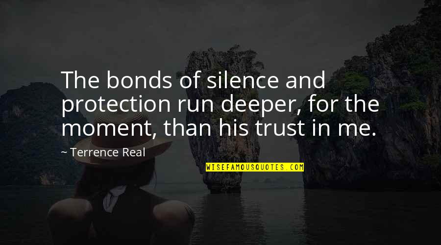 Moment Of Silence Quotes By Terrence Real: The bonds of silence and protection run deeper,