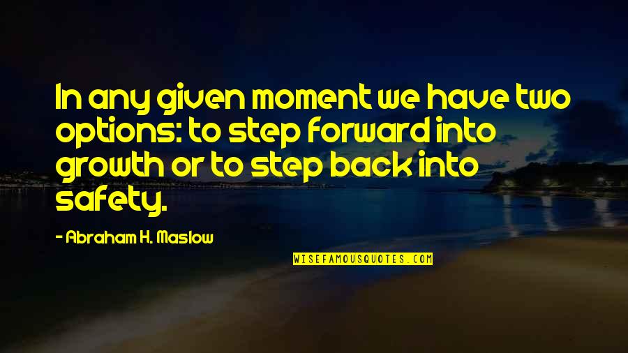 Moment Of Success Quotes By Abraham H. Maslow: In any given moment we have two options:
