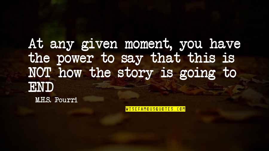 Moment Of Success Quotes By M.H.S. Pourri: At any given moment, you have the power