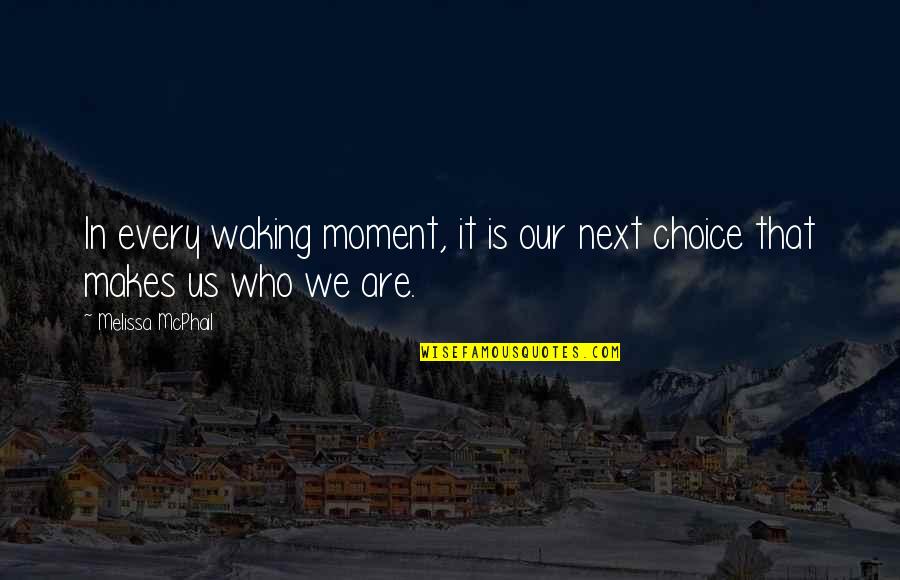 Moment Of Success Quotes By Melissa McPhail: In every waking moment, it is our next