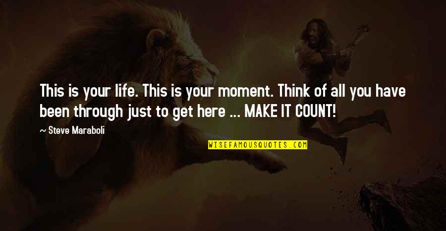 Moment Of Success Quotes By Steve Maraboli: This is your life. This is your moment.