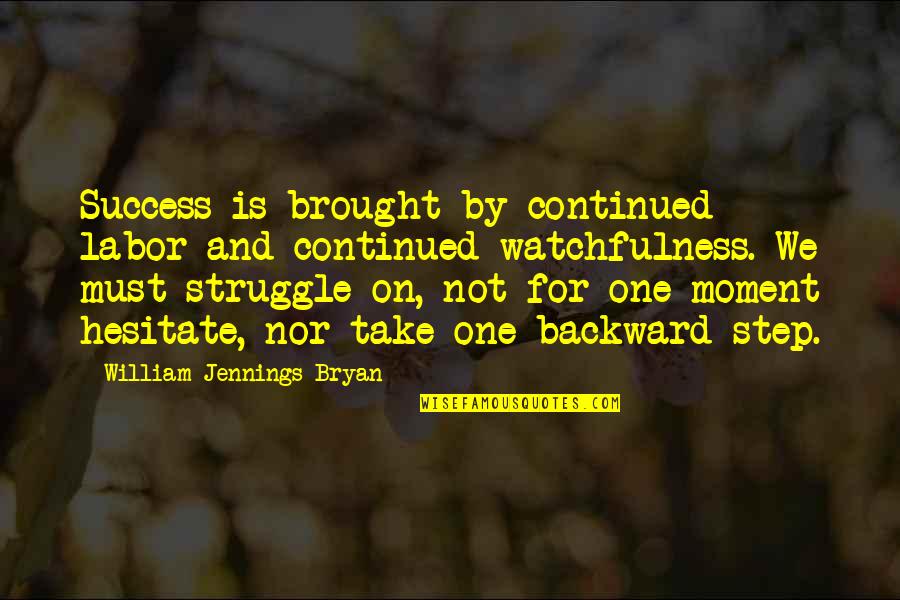 Moment Of Success Quotes By William Jennings Bryan: Success is brought by continued labor and continued
