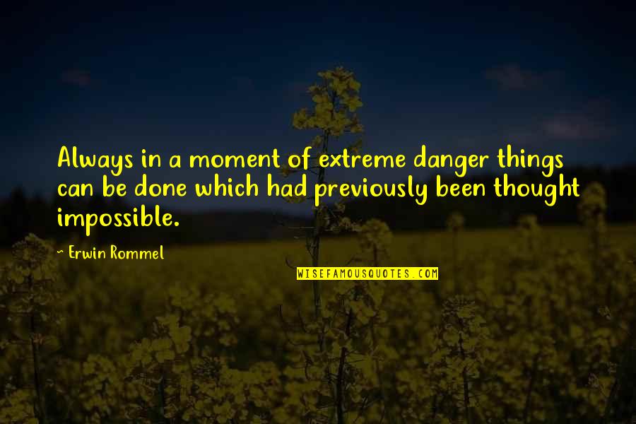 Moment Of Thought Quotes By Erwin Rommel: Always in a moment of extreme danger things Moment Of Thought Quotes By Erwin Rommel: Always in a moment of extreme danger things
