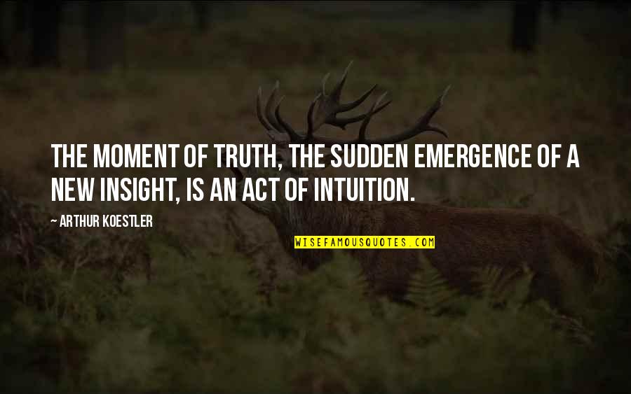 Moment Of Truth Quotes By Arthur Koestler: The moment of truth, the sudden emergence of