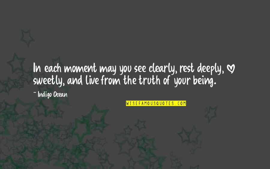 Moment Of Truth Quotes By Indigo Ocean: In each moment may you see clearly, rest