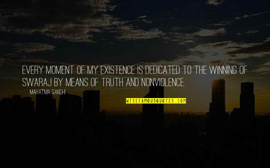 Moment Of Truth Quotes By Mahatma Gandhi: Every moment of my existence is dedicated to
