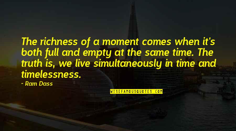 Moment Of Truth Quotes By Ram Dass: The richness of a moment comes when it's