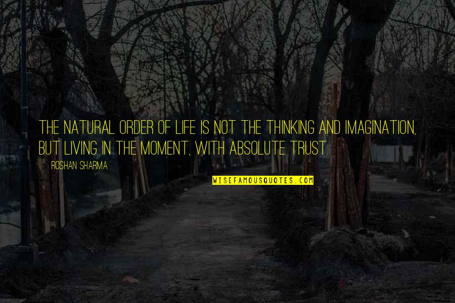 Moment Of Truth Quotes By Roshan Sharma: The natural order of life is not the Moment Of Truth Quotes By Roshan Sharma: The natural order of life is not the