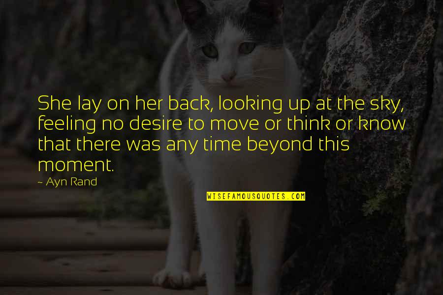 Moment The Cubs Quotes By Ayn Rand: She lay on her back, looking up at