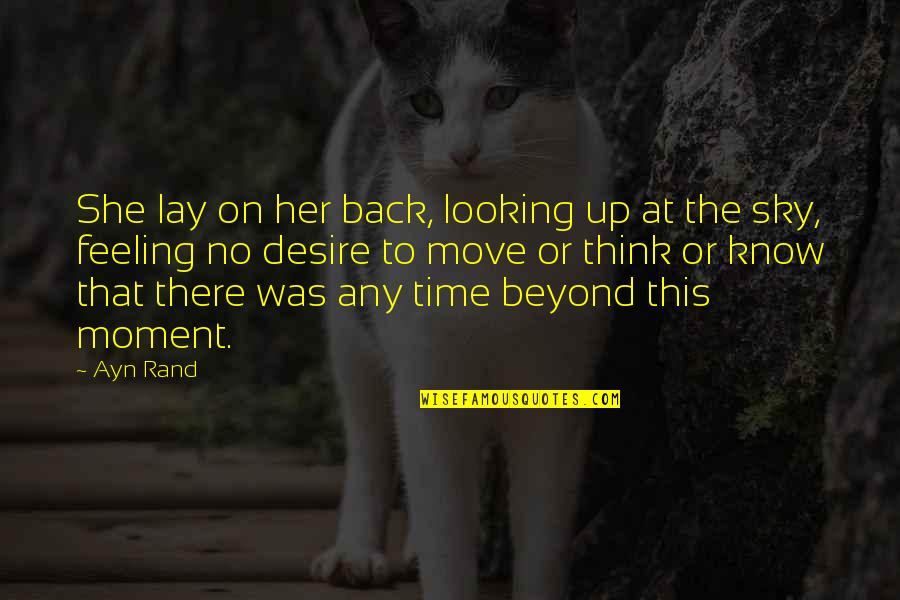 Moment The Cubs Quotes By Ayn Rand: She lay on her back, looking up at Moment The Cubs Quotes By Ayn Rand: She lay on her back, looking up at