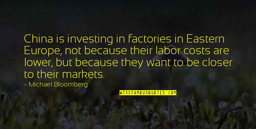 Moment The Cubs Quotes By Michael Bloomberg: China is investing in factories in Eastern Europe,