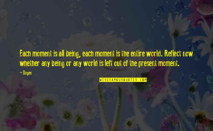 Moment To Reflect Quotes By Dogen: Each moment is all being, each moment is