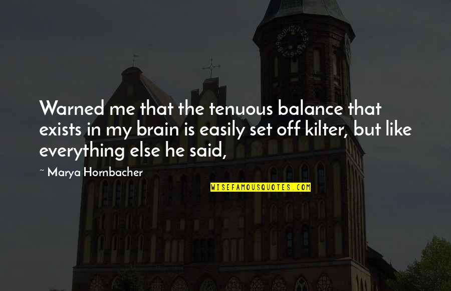 Moment To Reflect Quotes By Marya Hornbacher: Warned me that the tenuous balance that exists Moment To Reflect Quotes By Marya Hornbacher: Warned me that the tenuous balance that exists