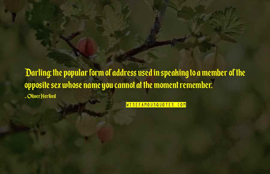 Moment To Remember Quotes By Oliver Herford: Darling: the popular form of address used in