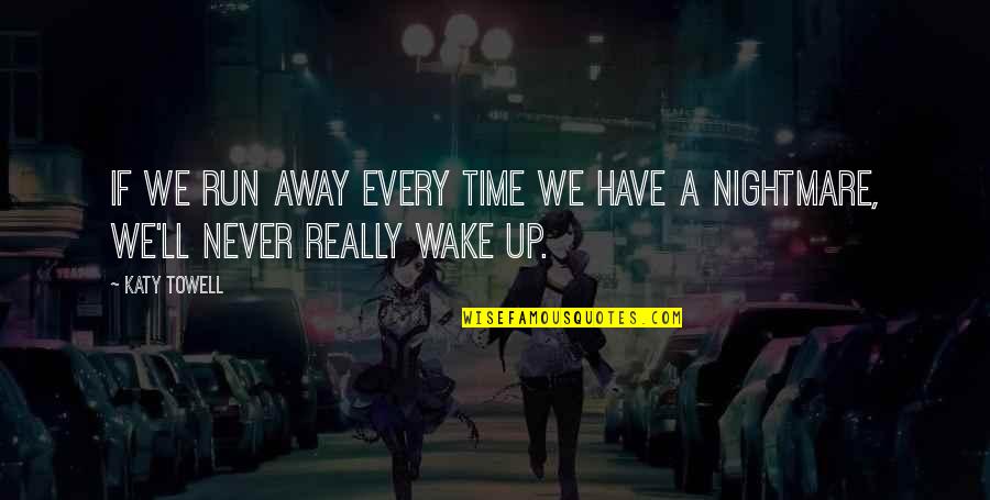 Moment To Retire Quotes By Katy Towell: If we run away every time we have