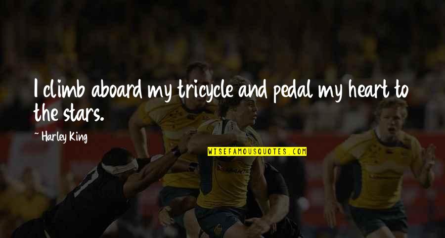Moment With Family Quotes By Harley King: I climb aboard my tricycle and pedal my