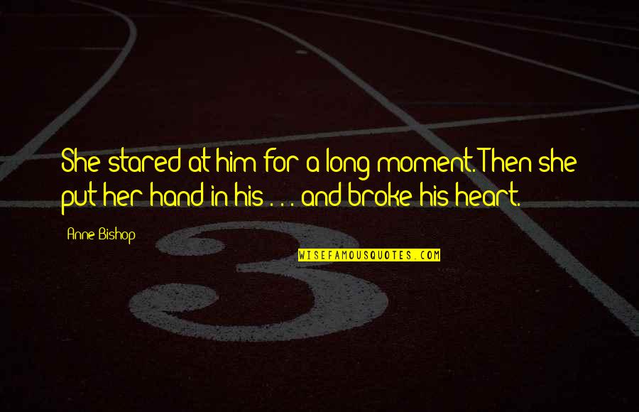 Moment With Her Quotes By Anne Bishop: She stared at him for a long moment.