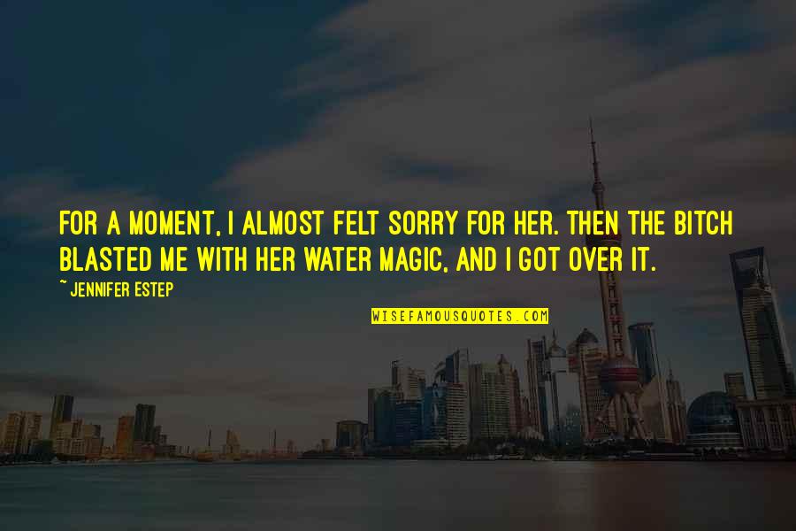 Moment With Her Quotes By Jennifer Estep: For a moment, I almost felt sorry for