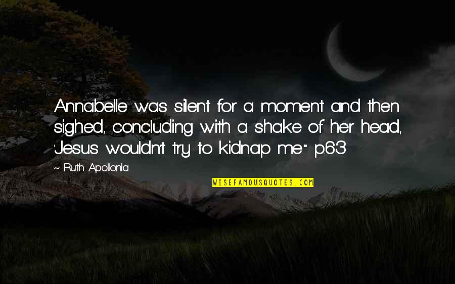 Moment With Her Quotes By Ruth Apollonia: Annabelle was silent for a moment and then