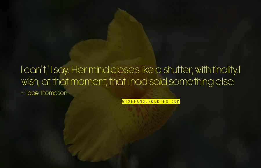 Moment With Her Quotes By Tade Thompson: I can't,' I say. Her mind closes like