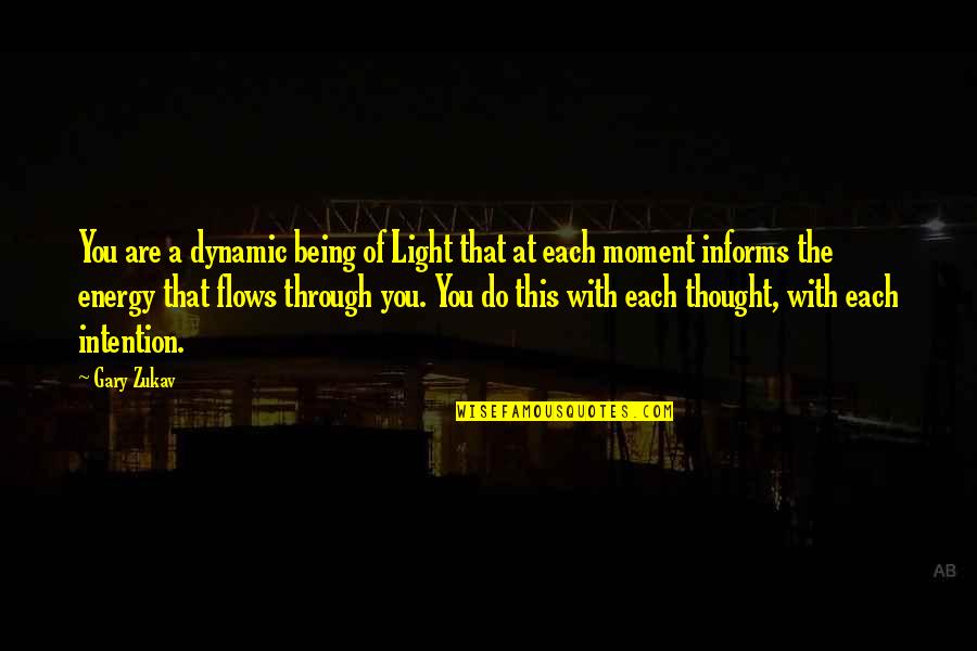 Moment With You Quotes By Gary Zukav: You are a dynamic being of Light that Moment With You Quotes By Gary Zukav: You are a dynamic being of Light that