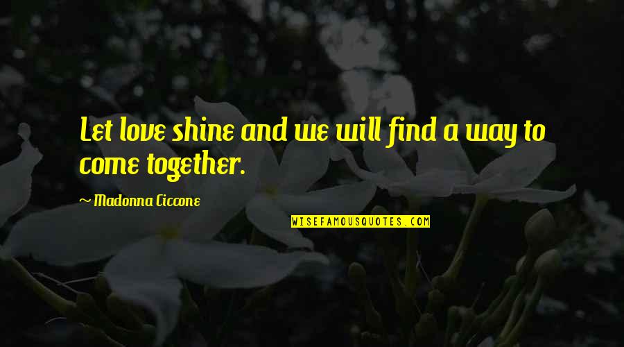 Moment You Realize Funny Quotes By Madonna Ciccone: Let love shine and we will find a Moment You Realize Funny Quotes By Madonna Ciccone: Let love shine and we will find a
