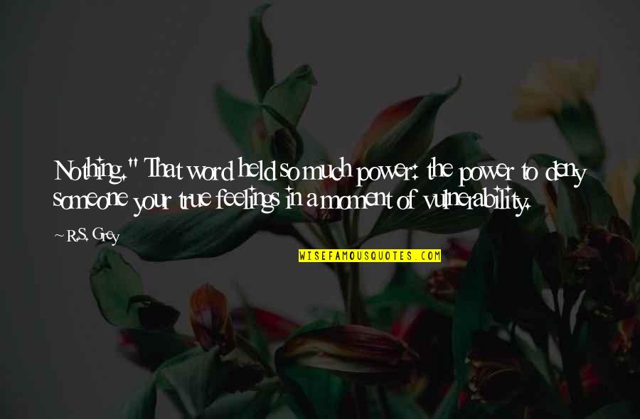 Moment Your In Quotes By R.S. Grey: Nothing." That word held so much power: the Moment Your In Quotes By R.S. Grey: Nothing." That word held so much power: the