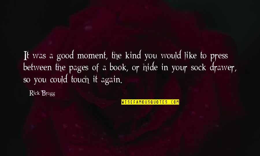 Moment Your In Quotes By Rick Bragg: It was a good moment, the kind you Moment Your In Quotes By Rick Bragg: It was a good moment, the kind you