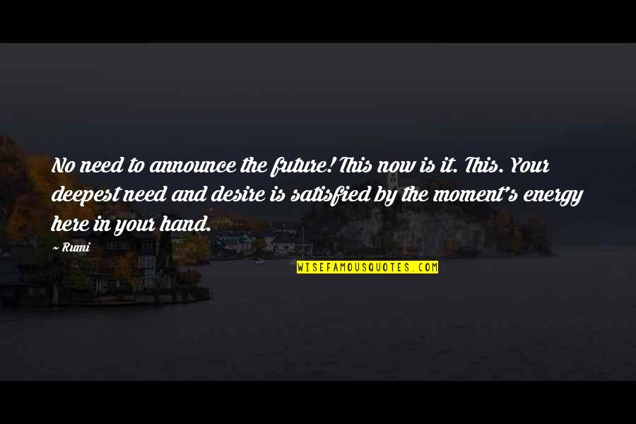 Moment Your In Quotes By Rumi: No need to announce the future! This now Moment Your In Quotes By Rumi: No need to announce the future! This now