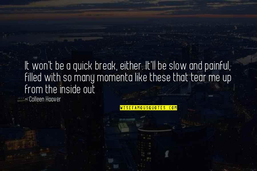 Momenta Quotes By Colleen Hoover: It won't be a quick break, either. It'll