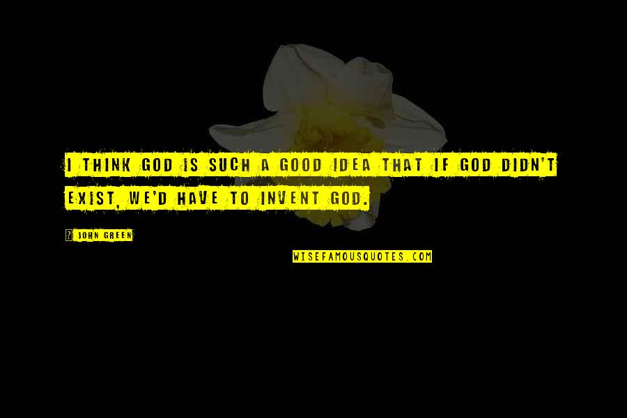 Momenta Quotes By John Green: I think God is such a good idea