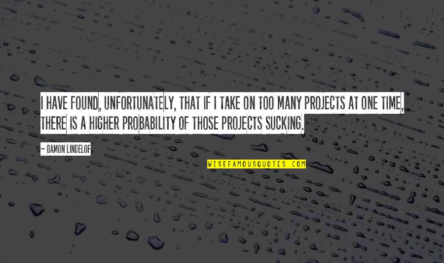 Momentaneo En Quotes By Damon Lindelof: I have found, unfortunately, that if I take Momentaneo En Quotes By Damon Lindelof: I have found, unfortunately, that if I take