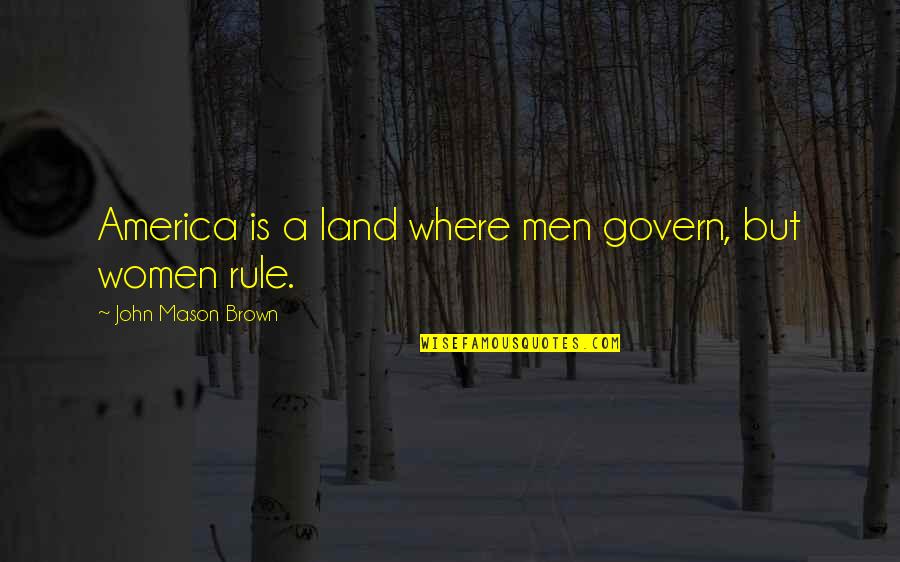 Momentaneo En Quotes By John Mason Brown: America is a land where men govern, but Momentaneo En Quotes By John Mason Brown: America is a land where men govern, but