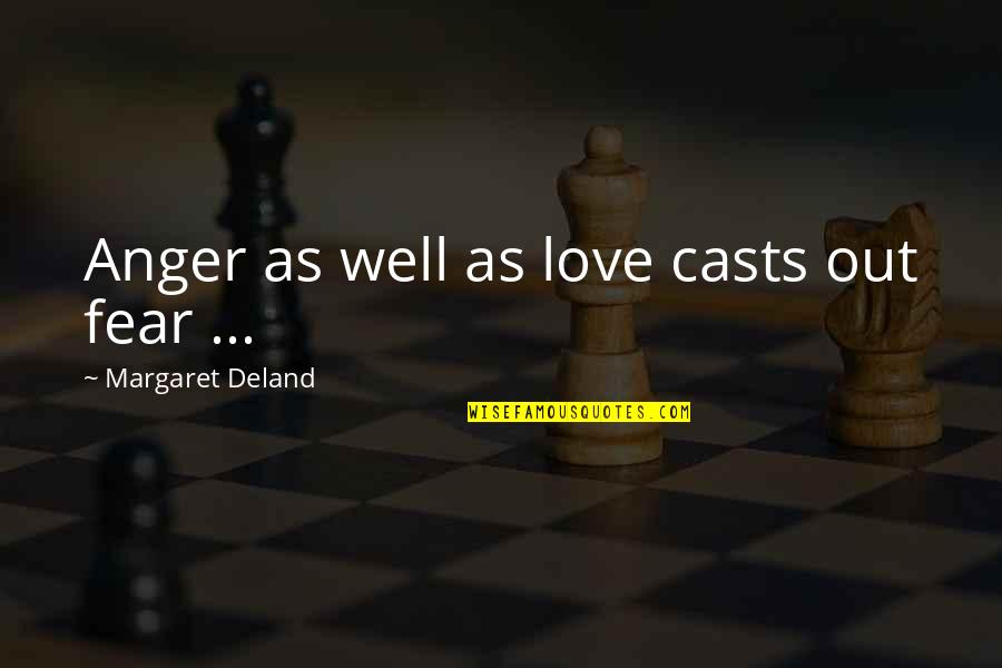 Momentarily In A Sentence Quotes By Margaret Deland: Anger as well as love casts out fear