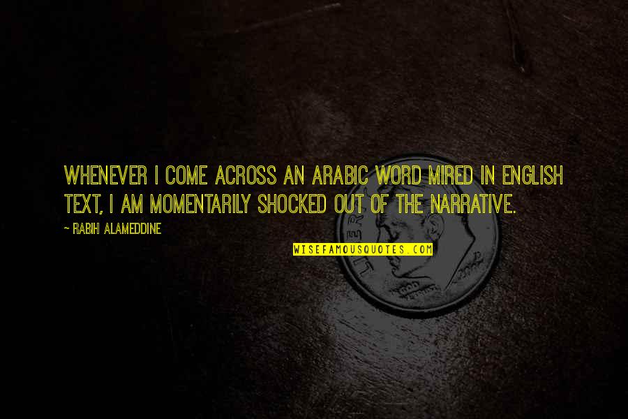 Momentarily Quotes By Rabih Alameddine: Whenever I come across an Arabic word mired