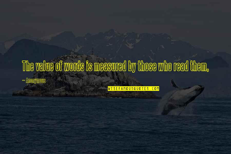 Momentasaurus Quotes By Anonymous: The value of words is measured by those