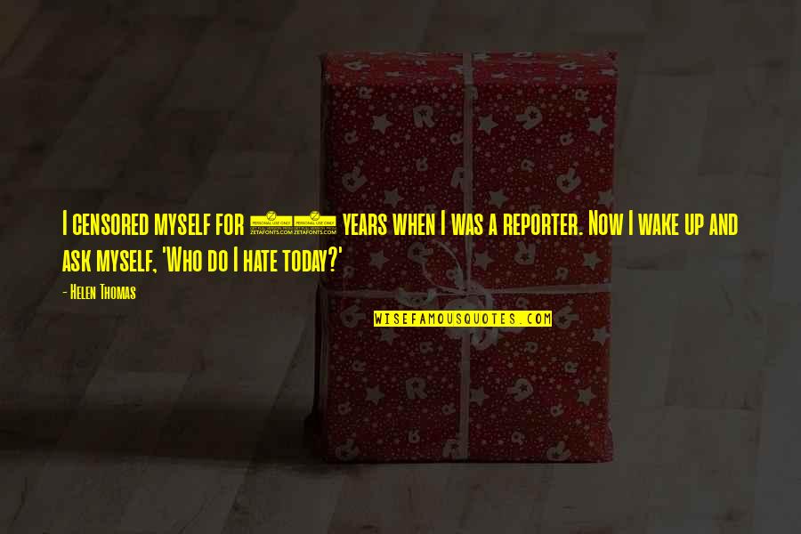 Momente Quotes By Helen Thomas: I censored myself for 50 years when I Momente Quotes By Helen Thomas: I censored myself for 50 years when I