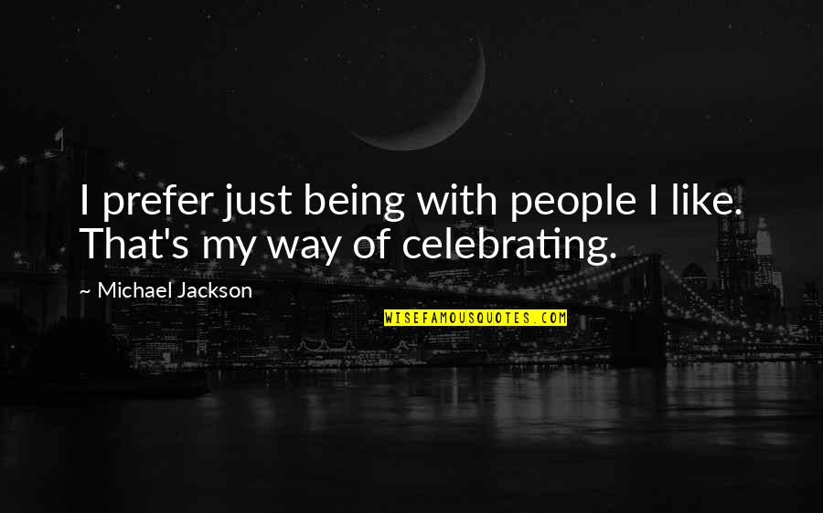 Momenten Quotes By Michael Jackson: I prefer just being with people I like.
