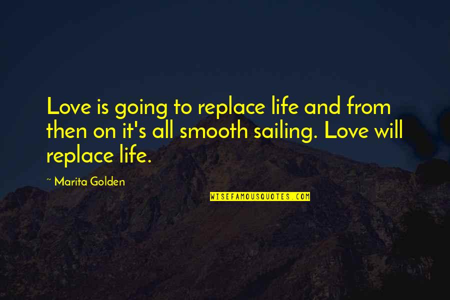 Momenti Quotes By Marita Golden: Love is going to replace life and from
