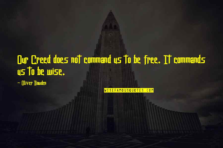 Momenti Quotes By Oliver Bowden: Our Creed does not command us to be